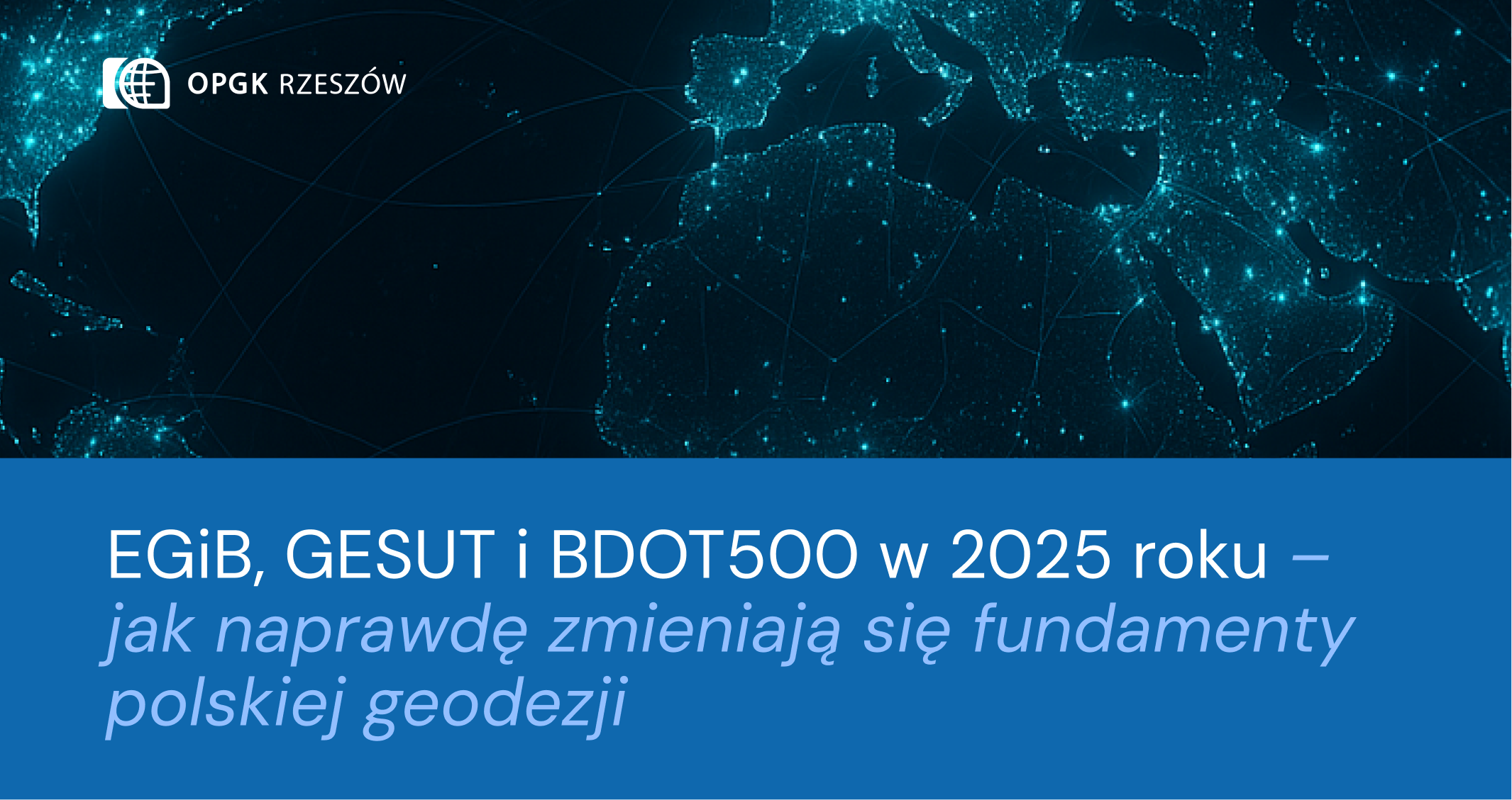 EGiB, GESUT i BDOT500 w 2025 roku – jak naprawdę zmieniają się fundamenty polskiej geodezji