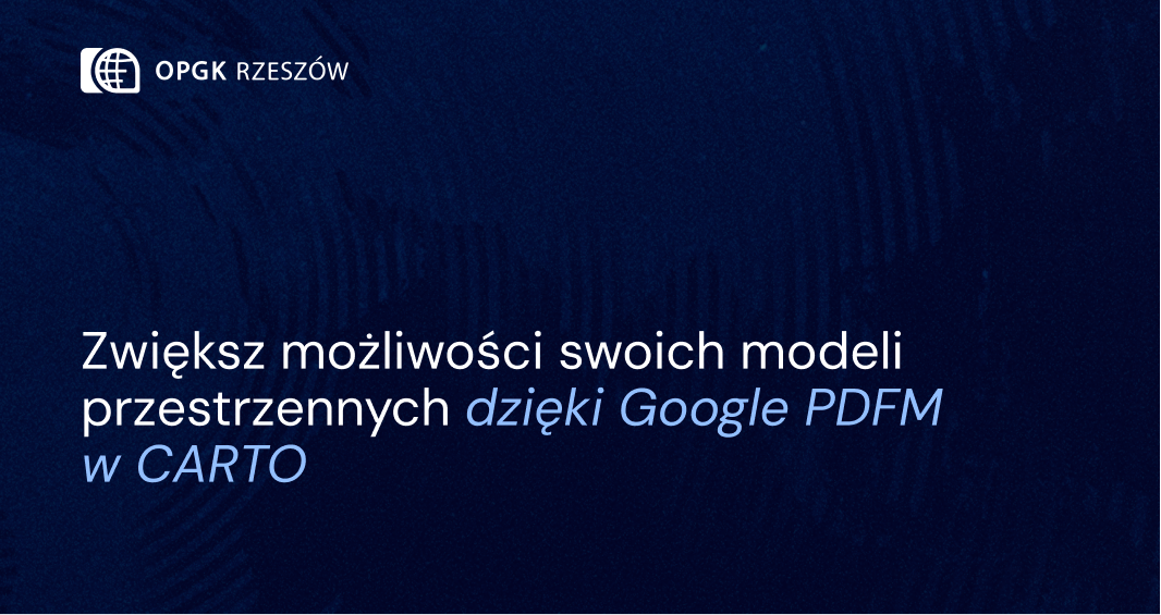 Zwiększ możliwości swoich modeli przestrzennych dzięki Google PDFM w CARTO