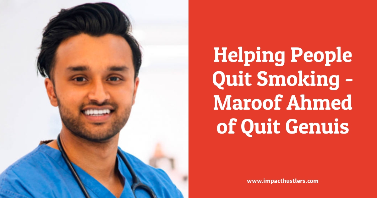 Helping People Quit Smoking - Maroof Ahmed of Quit Genuis