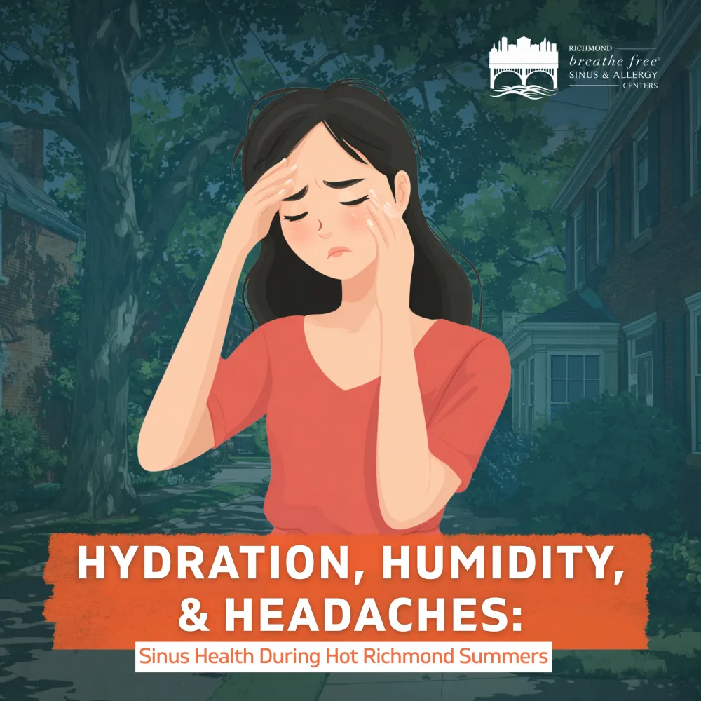 Hydration, Humidity, and Headaches: Sinus Health During Hot Richmond Summers