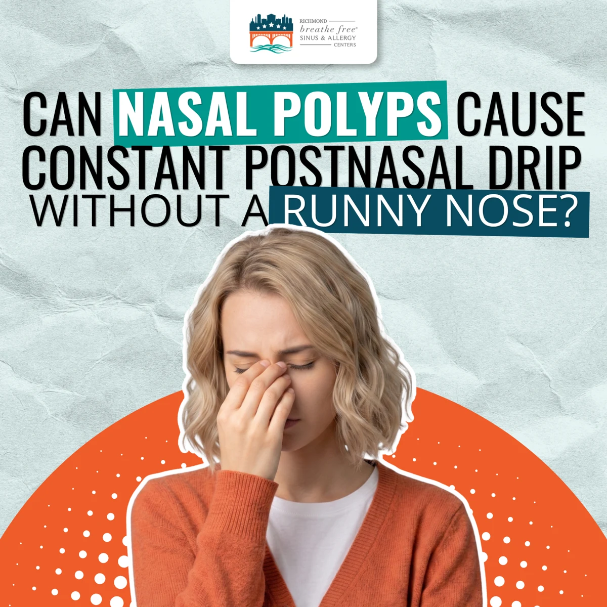 Can Nasal Polyps Cause Constant Postnasal Drip Without a Runny Nose?