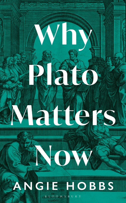 Why Plato Matters Now by Angie Hobbs