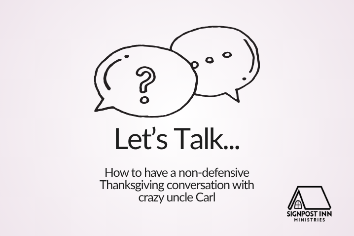 How to have a non-defensive Thanksgiving conversation with crazy uncle Carl.