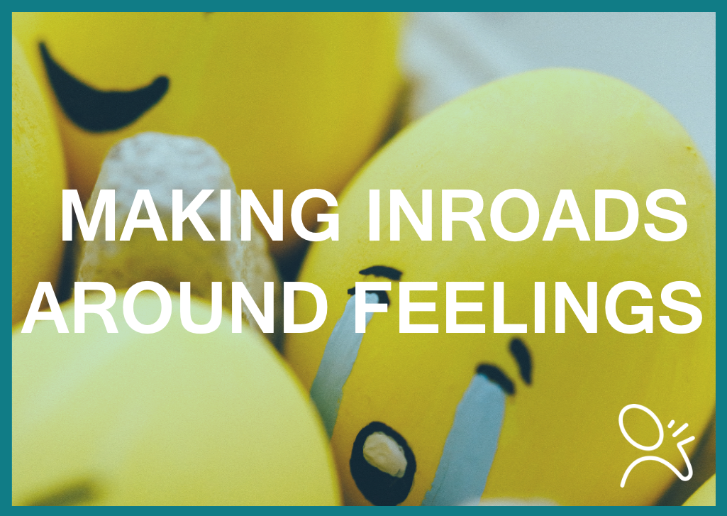 Making Inroads around Feelings
