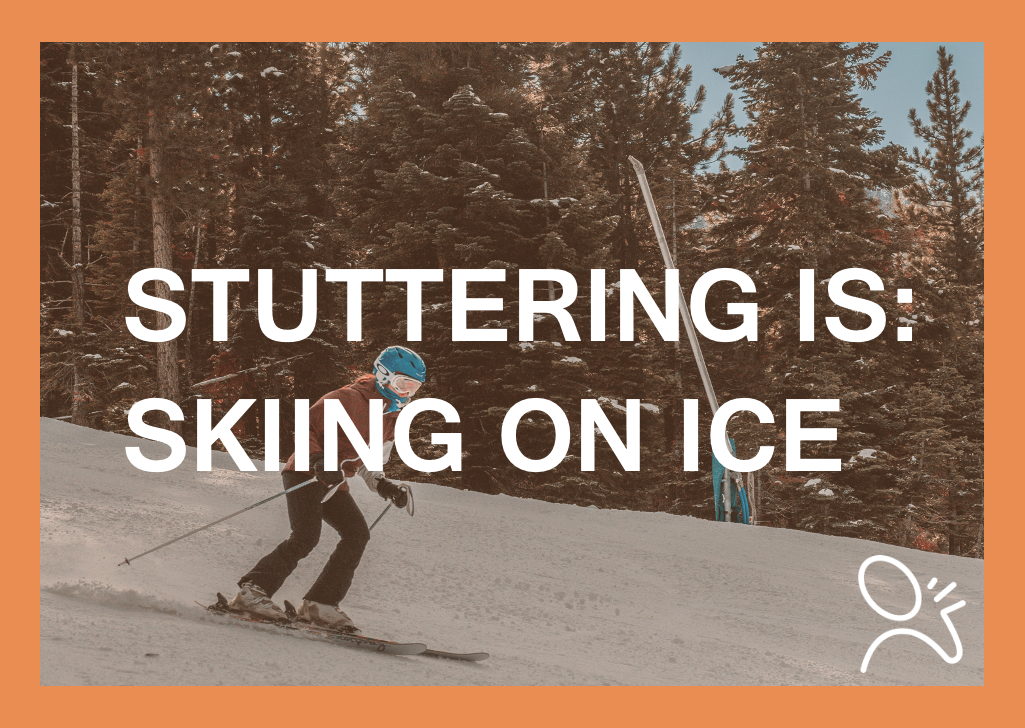 stuttering is skiing on ice quote