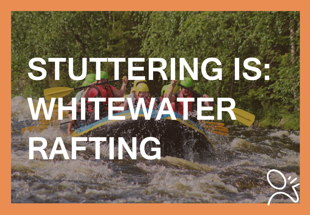 stuttering is whitewater rafting