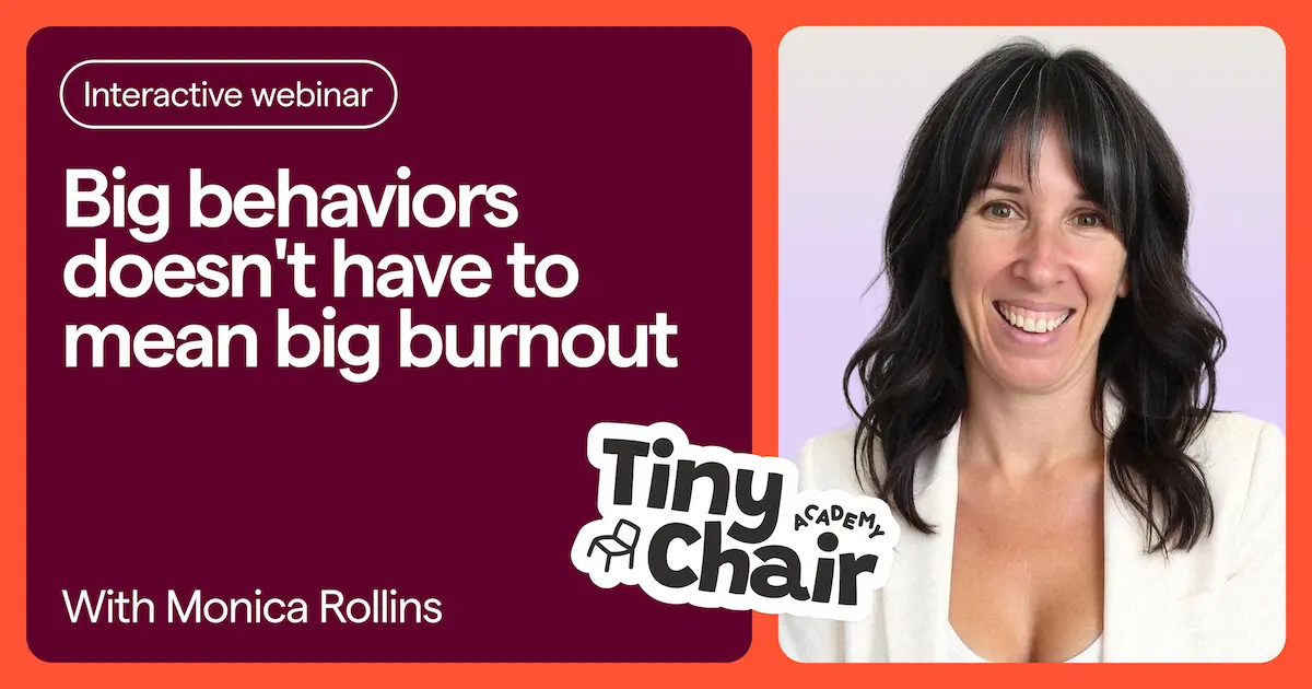 Big behaviors doesn't have to mean burnout with Monica Rollins and Tiny Chair Academy logo