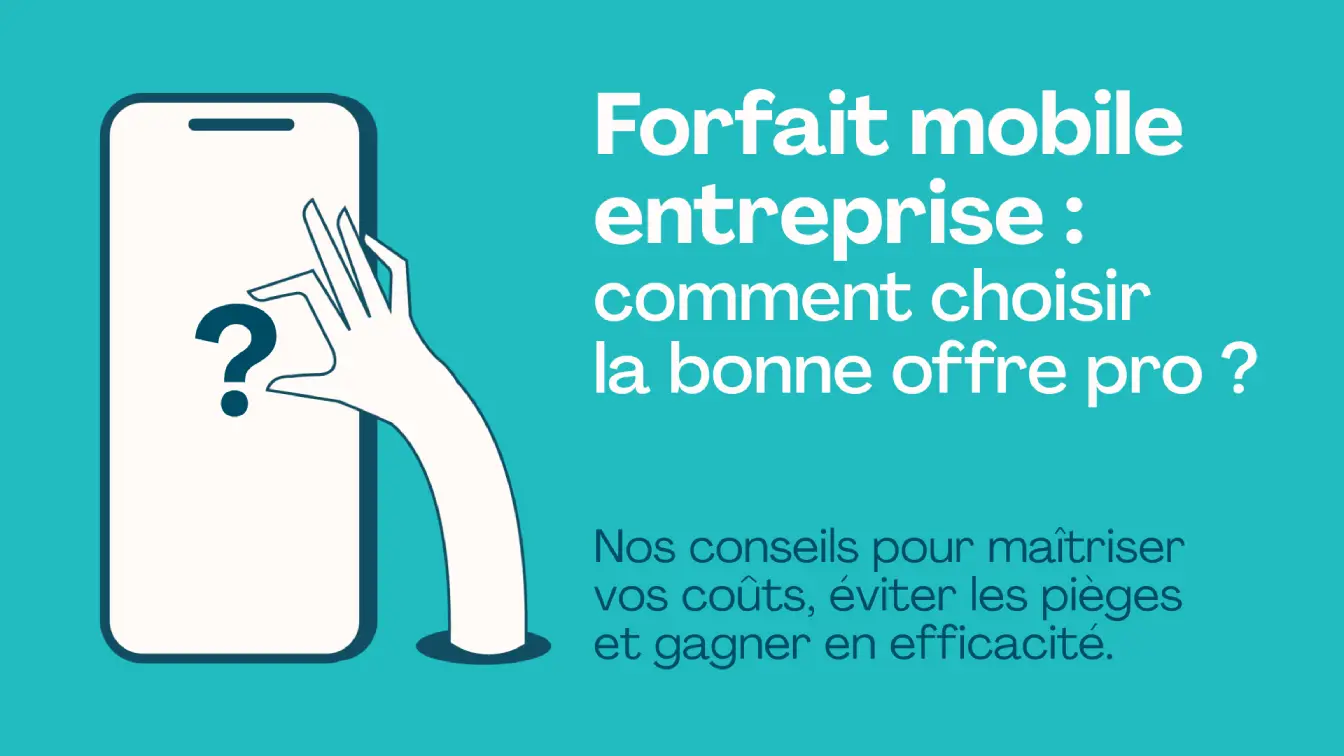 Forfait mobile entreprise : comment choisir la bonne offre pro ? 