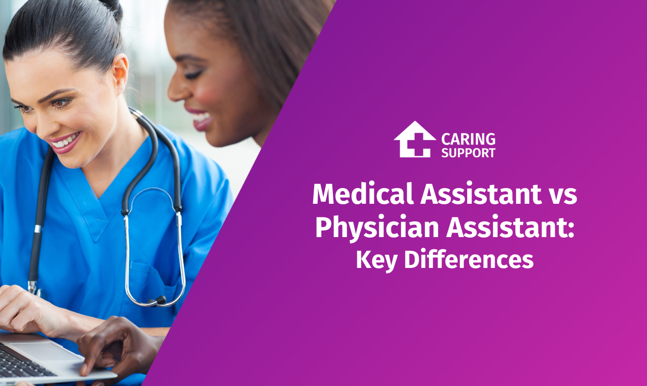 Medical Assistant vs Physician Assistant: Key Differences | Caring Support