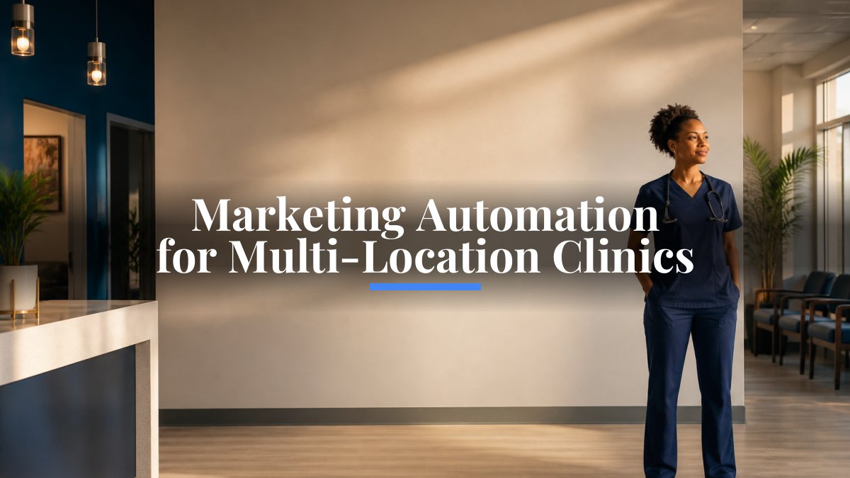 Marketing Automation for Multi-Location Clinics