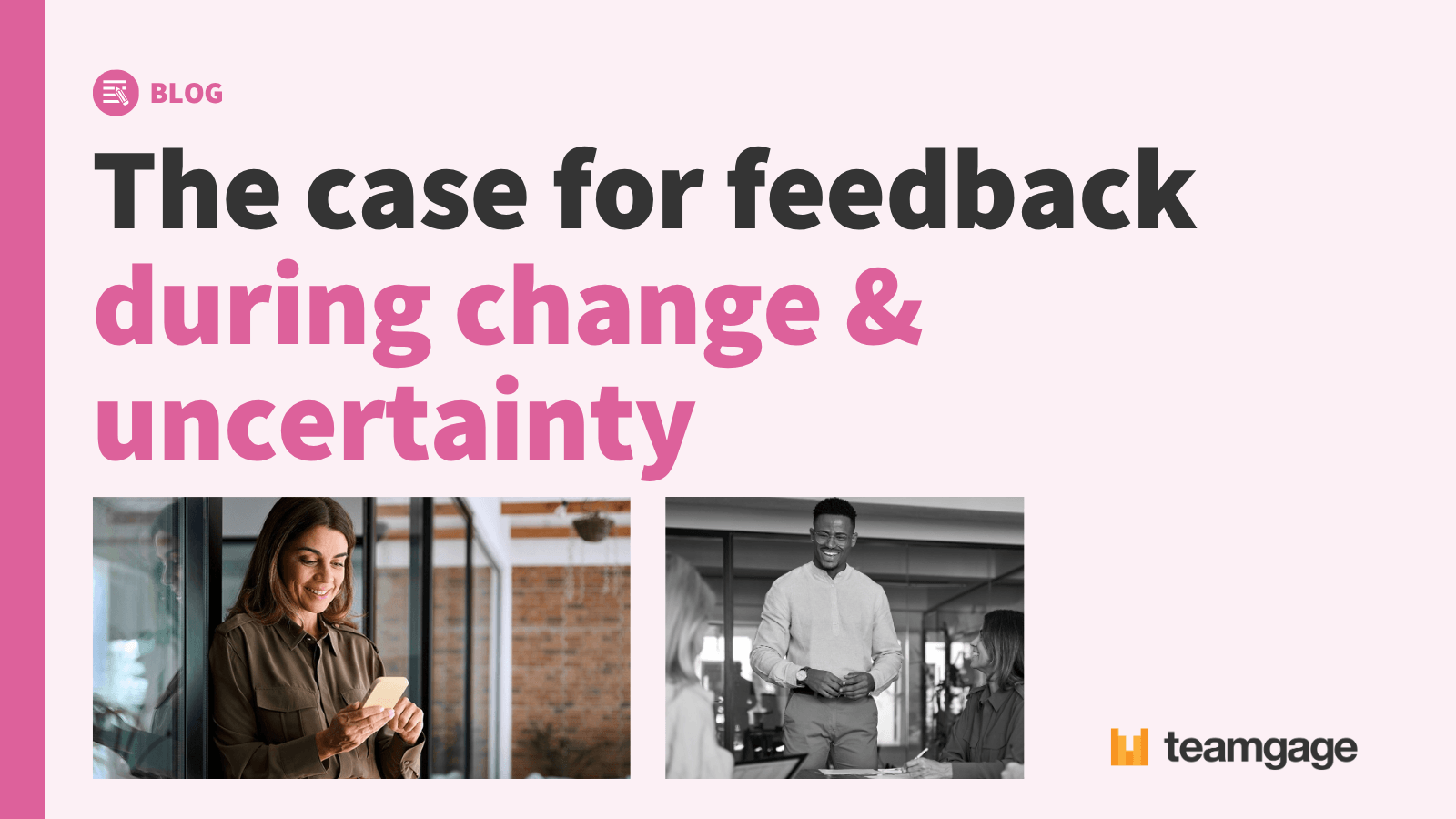 The case for feedback during change and uncertainty