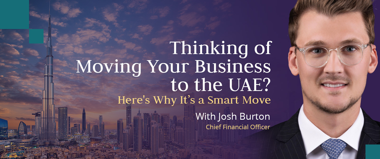 Josh Burton, CFO and Financial Adviser at Skybound Wealth, discusses the benefits of relocating your business to the UAE.