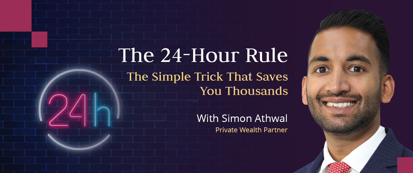 Private Wealth Partner at Skybound Wealth, Simon Athwal on the 24-Hour Rule and how it helps turn small savings into long-term wealth.