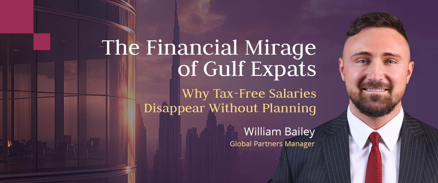 Global Partners Manager at Skybound Wealth, William Bailey, explains why Gulf expats often leave with little wealth and how to turn income into security.