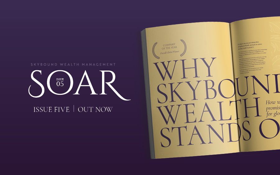 SOAR Issue 5 is here. Inside: practical insight for international investors, and a look at what earned Skybound Wealth Company of the Year.