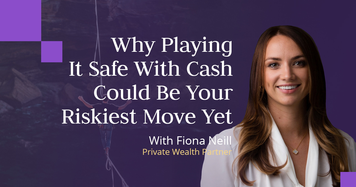 Why Playing It Safe with Cash Could Be Your Riskiest Move Yet