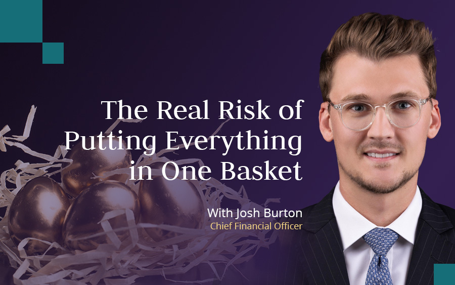 Josh Burton, CFO and Financial Adviser at Skybound Wealth on The Risk of Putting Everything in One Basket