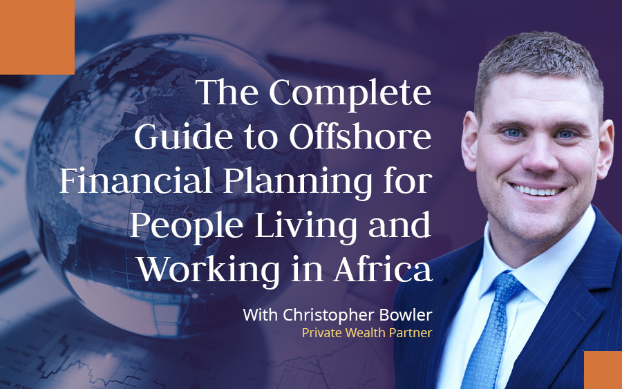 Christopher Bowler, Private Wealth Partner at Skybound Wealth and expats in Africa specialist