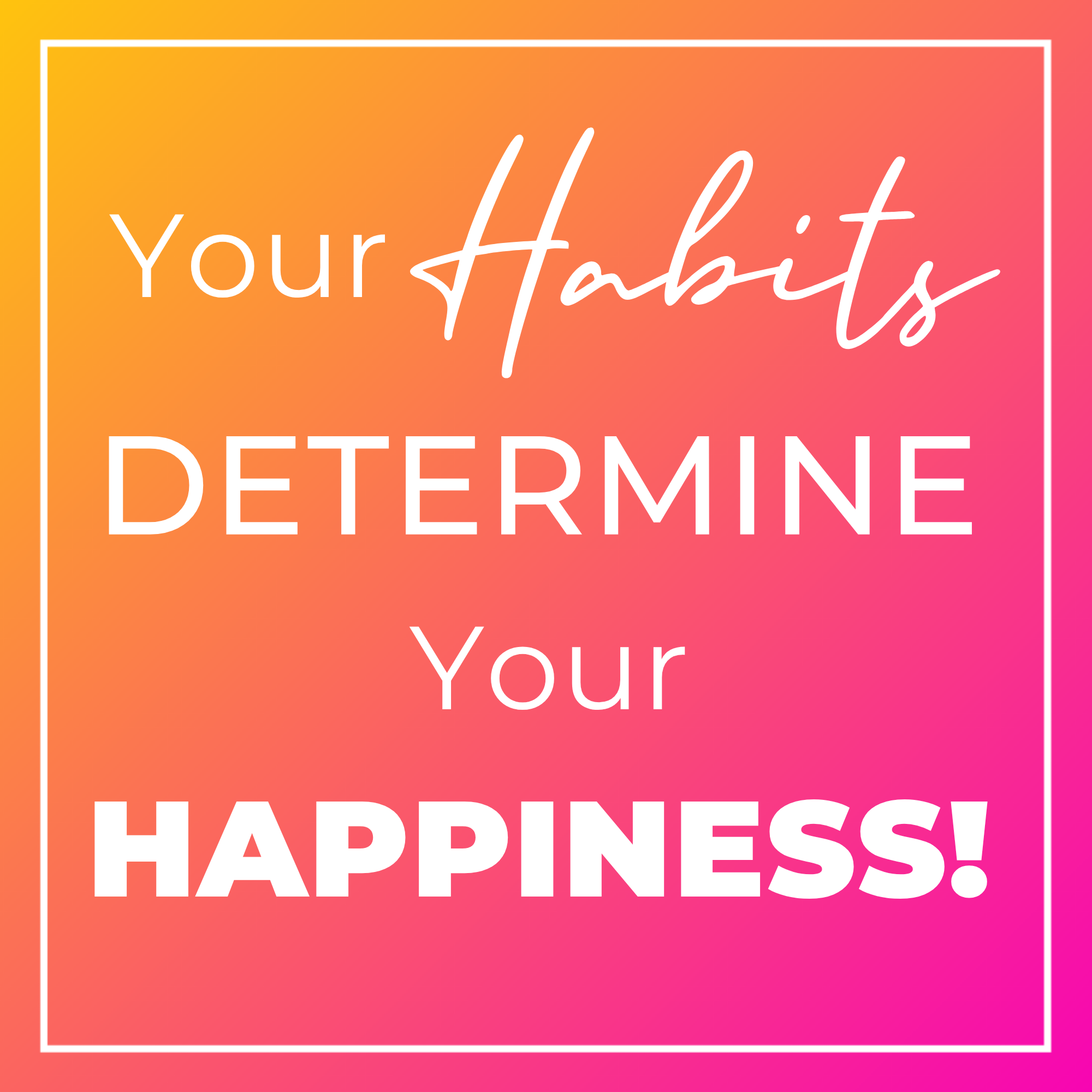 For Better Love Quote Mem Box: Your Habits Determine Your Happiness!