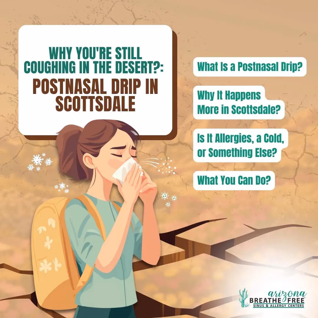 Why You're Still Coughing in the Desert: Postnasal Drip in Scottsdale