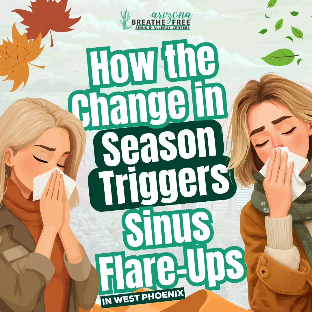 How the Change in Seasons Triggers Sinus Flare-Ups in West Phoenix
