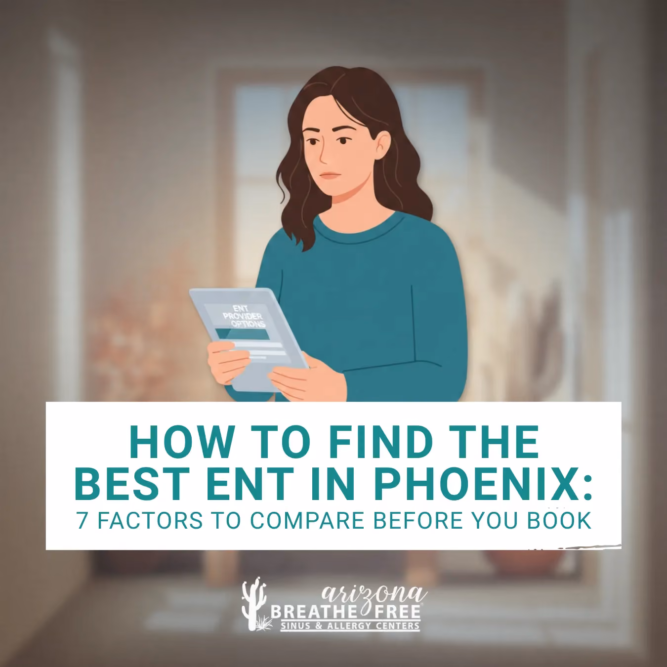 How to Find the Best ENT in Phoenix: 7 Factors to Compare Before You Book