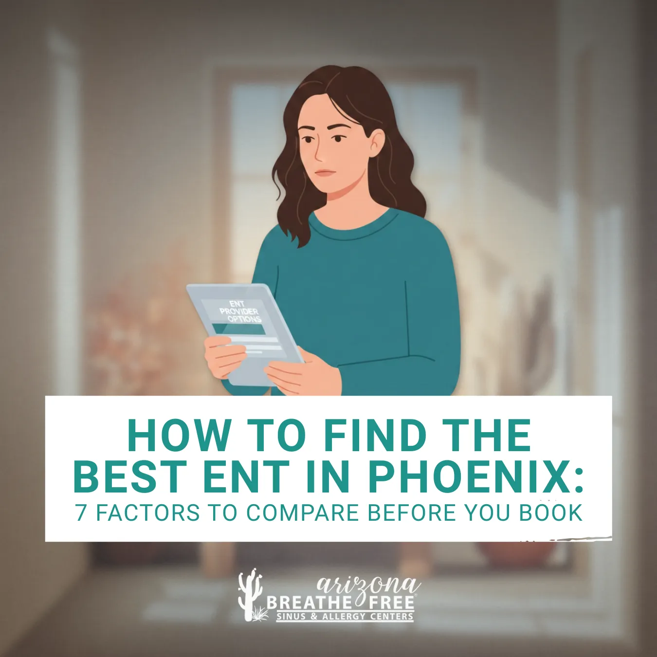 How to Find the Best ENT in Phoenix: 7 Factors to Compare Before You Book