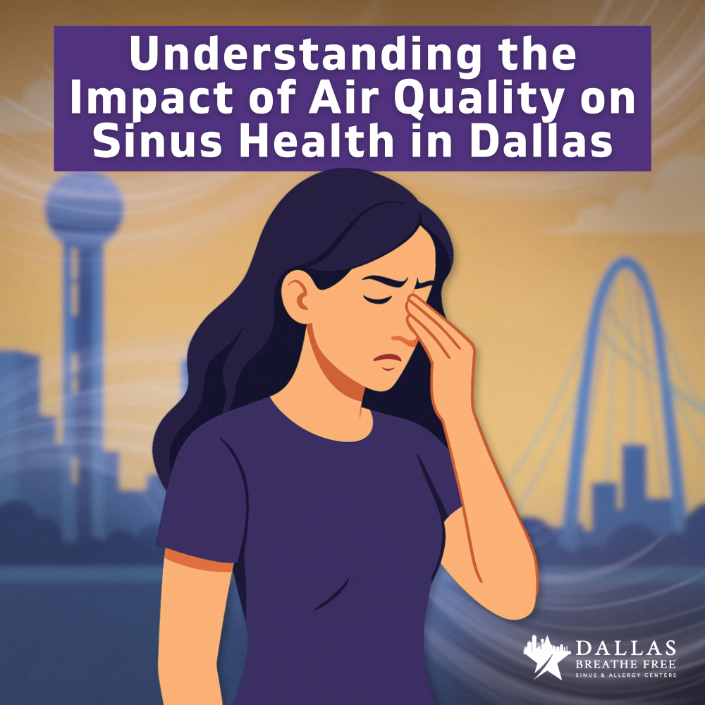 Understanding the Impact of Air Quality on Sinus Health in Dallas