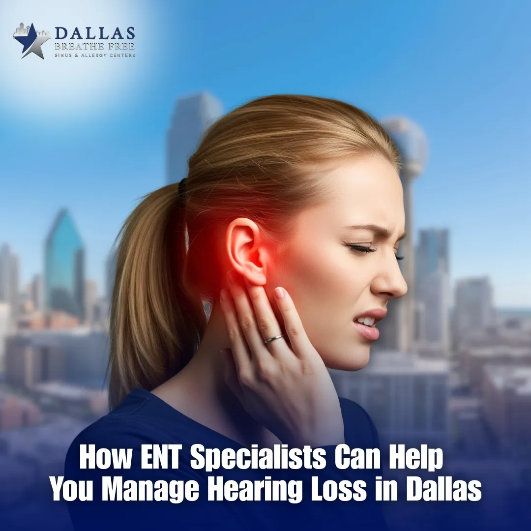 How ENT Specialists Can Help You Manage Hearing Loss in Dallas