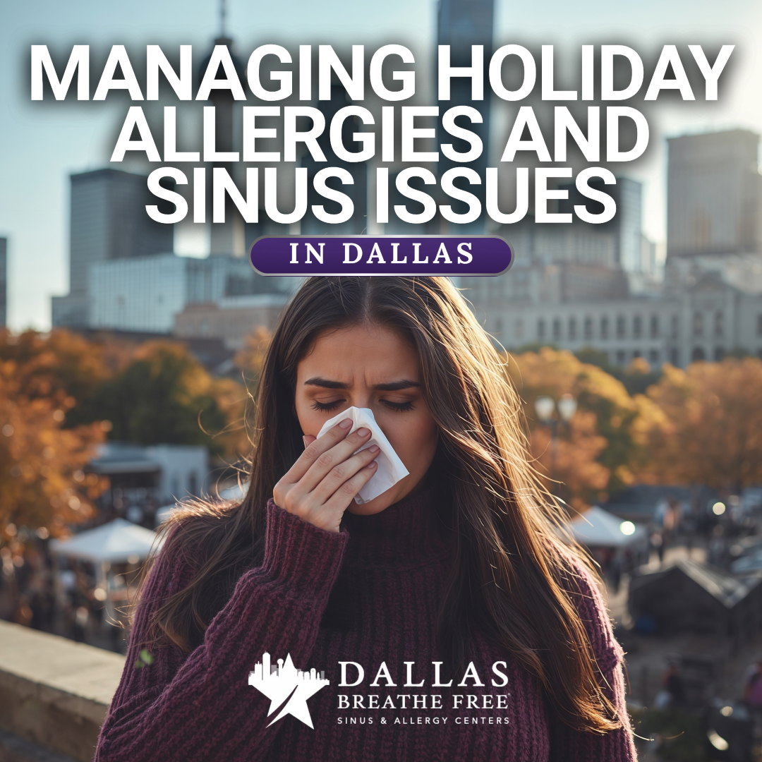 Managing Holiday Allergies and Sinus Issues in Dallas