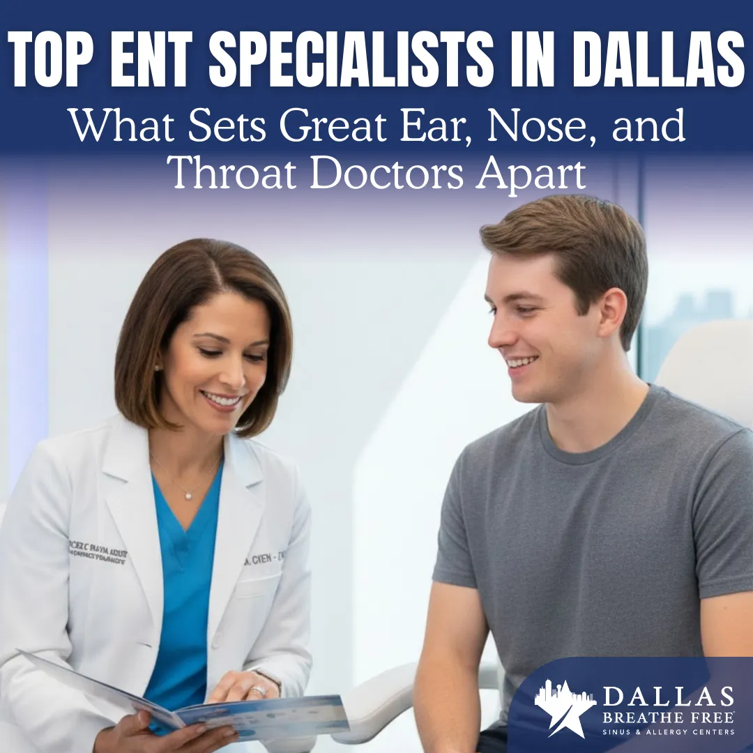 Top ENT Specialists in Dallas: What Sets Great Ear, Nose, and Throat Doctors Apart