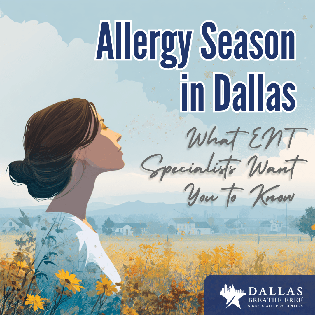 Allergy Season in Dallas: What ENT Specialists Want You to Know