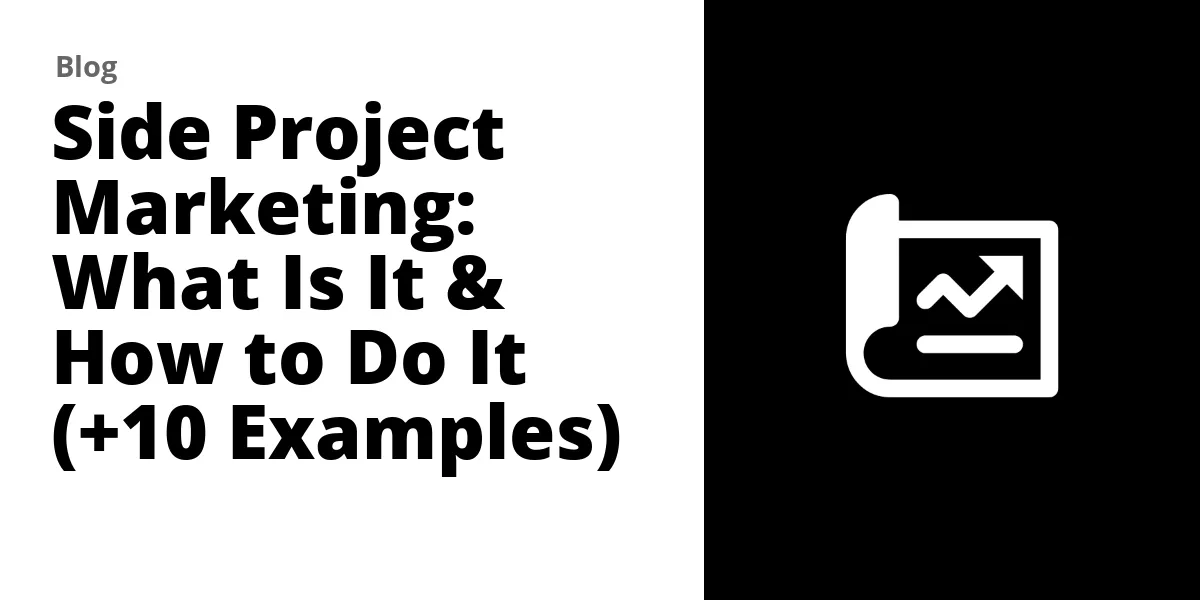 Side Project Marketing: What Is It & How to Do It (+10 Examples)
