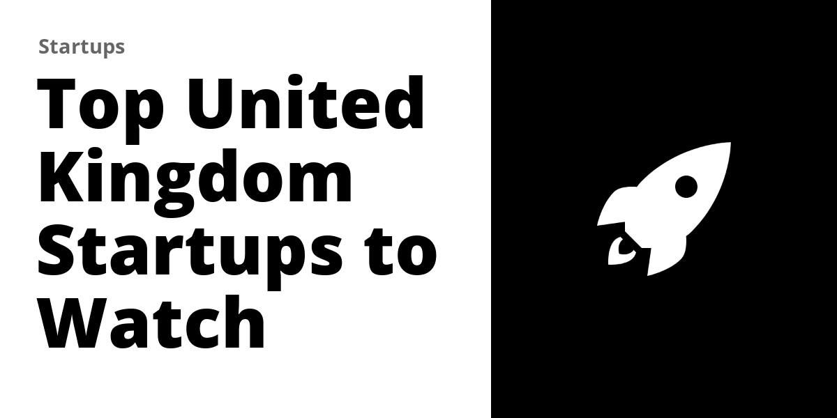 Top 100 United Kingdom Startups to Watch in 2026