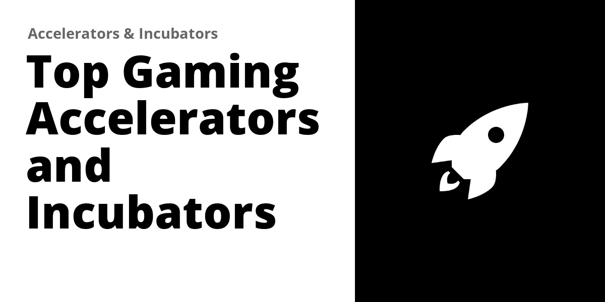 Gaming Accelerator Top 30 Gaming Accelerators and Incubators (2026)