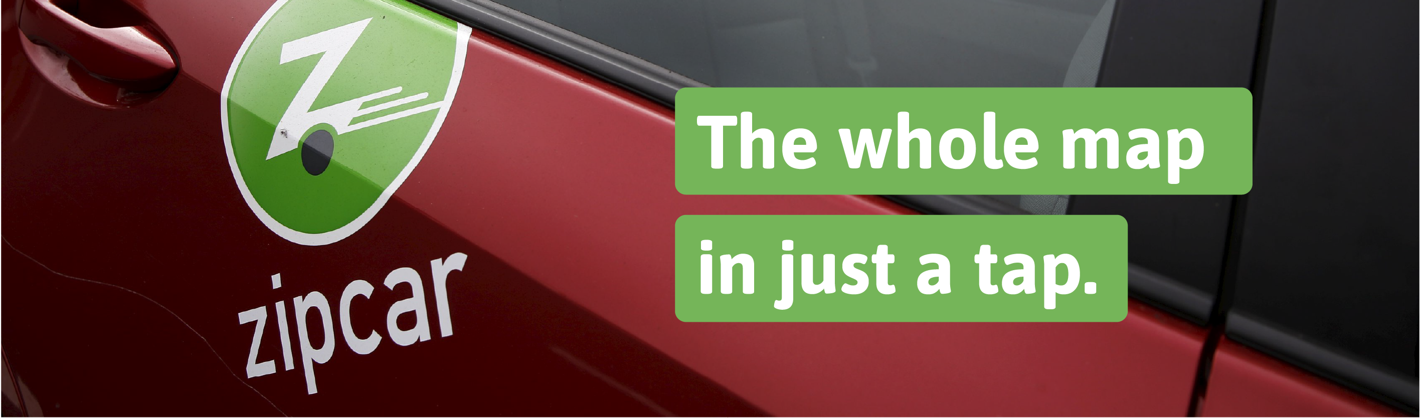 The whole map. In just a tap.