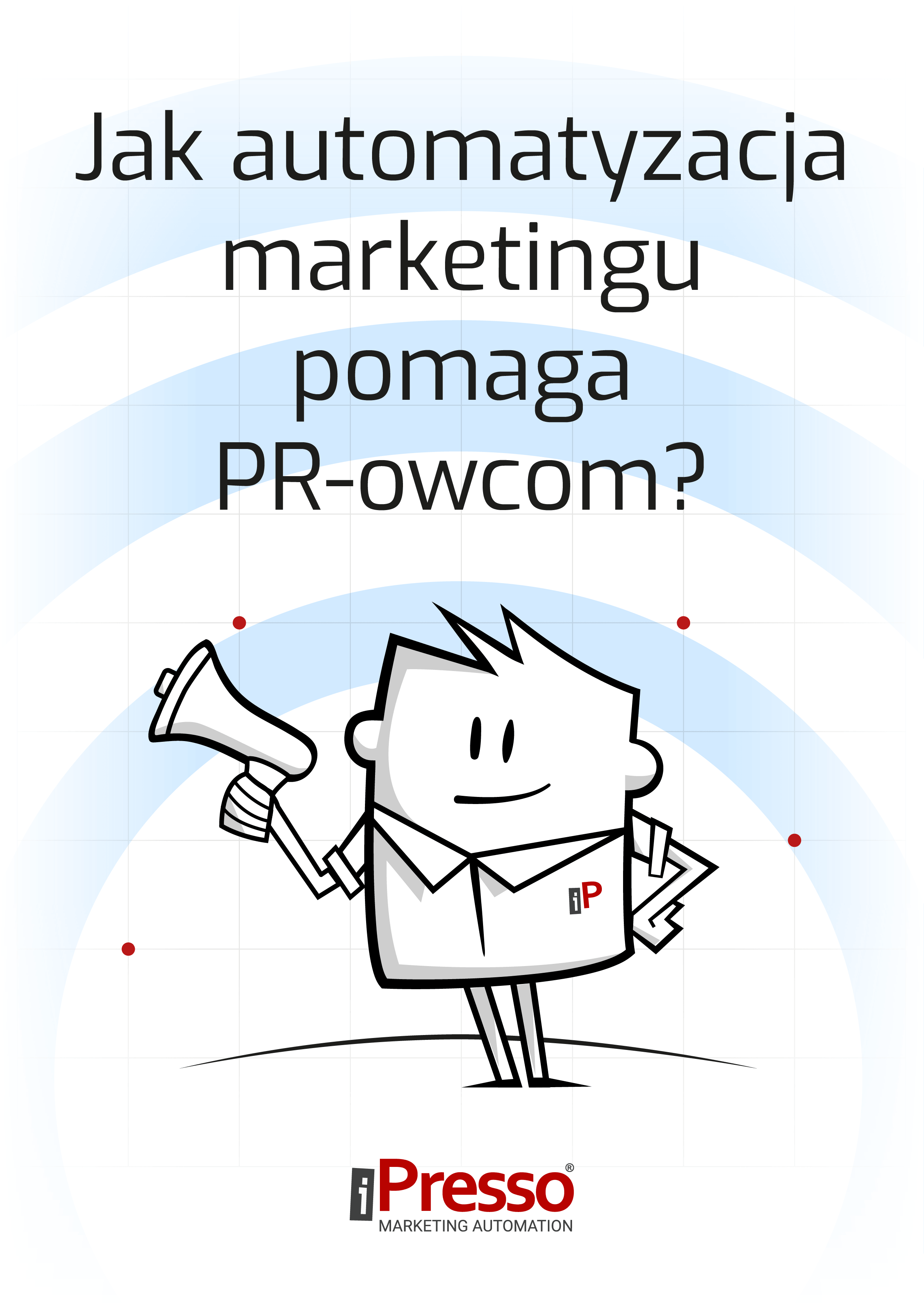 Jak automatyzacja marketingu pomaga PR-owcom?