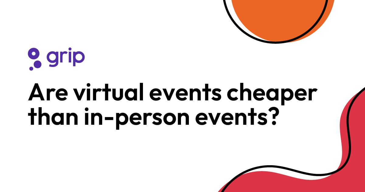 Are virtual events cheaper than in-person events? - Grip Events Blog