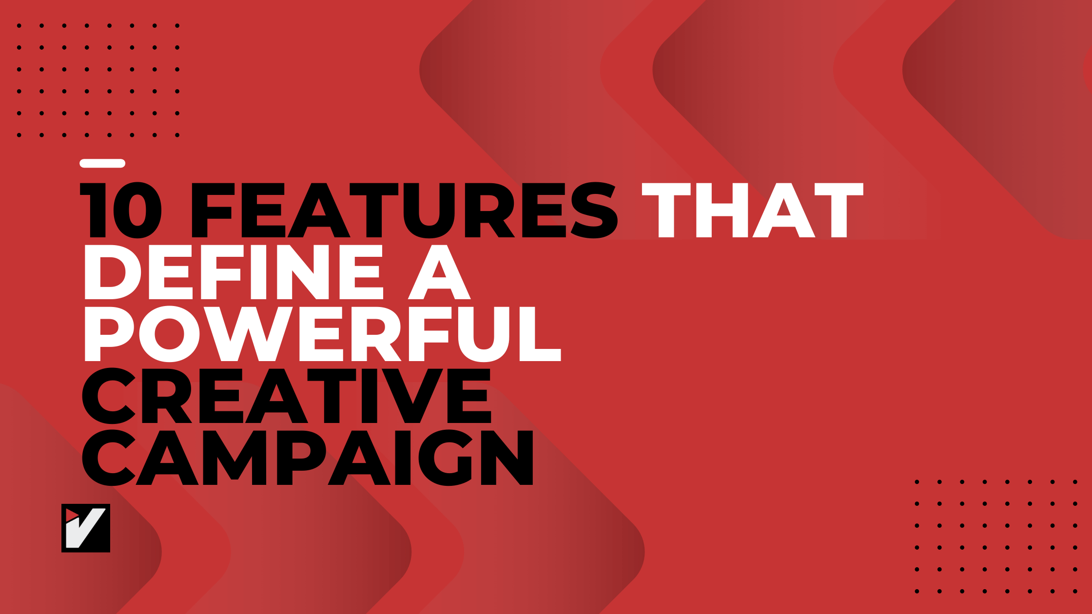 10 features that define a powerful creative campaign