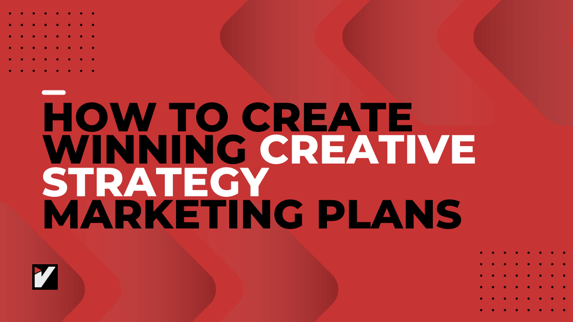 How to create winning creative strategy marketing plans