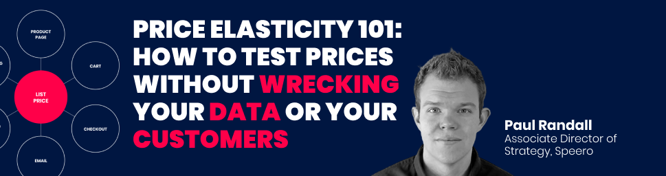 Price Elasticity 101 blog post cover showing Paul Randall, Associate Director of Strategy at Speero, alongside a diagram illustrating how list prices propagate across product page, cart, checkout, and email touchpoints.