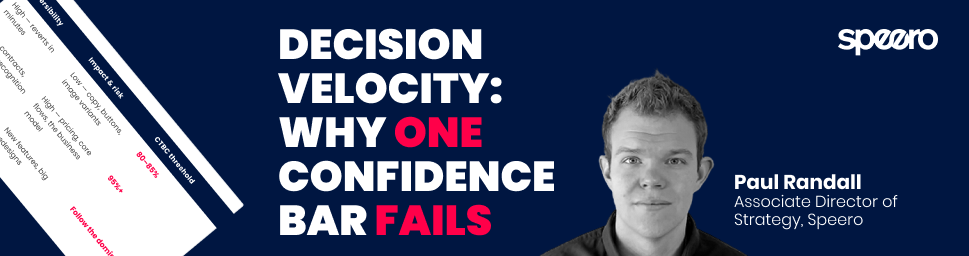 Cover image for the Speero blog post Decision Velocity: Why One Confidence Bar Fails, showing a decision matrix diagram plotting reversibility against impact and risk, alongside a photo of author Paul Randall, Associate Director of Strategy at Speero.