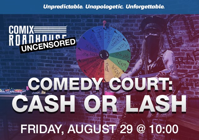 COMEDY COURT: CASH OR LASH