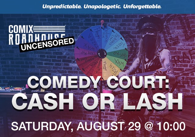 COMEDY COURT: CASH OR LASH