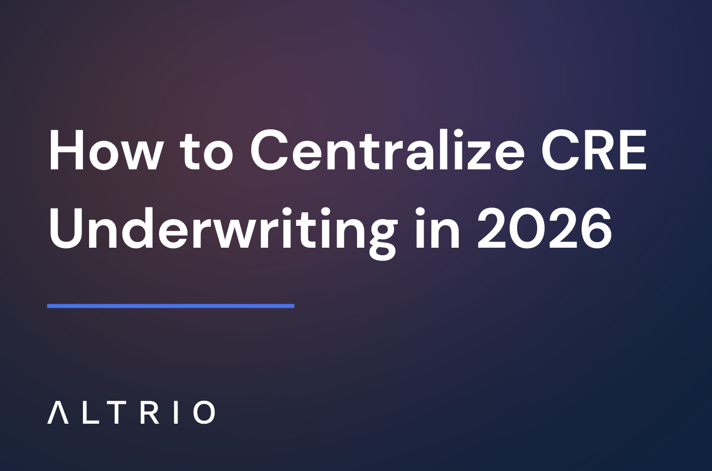 How to Centralize CRE Underwriting in 2026