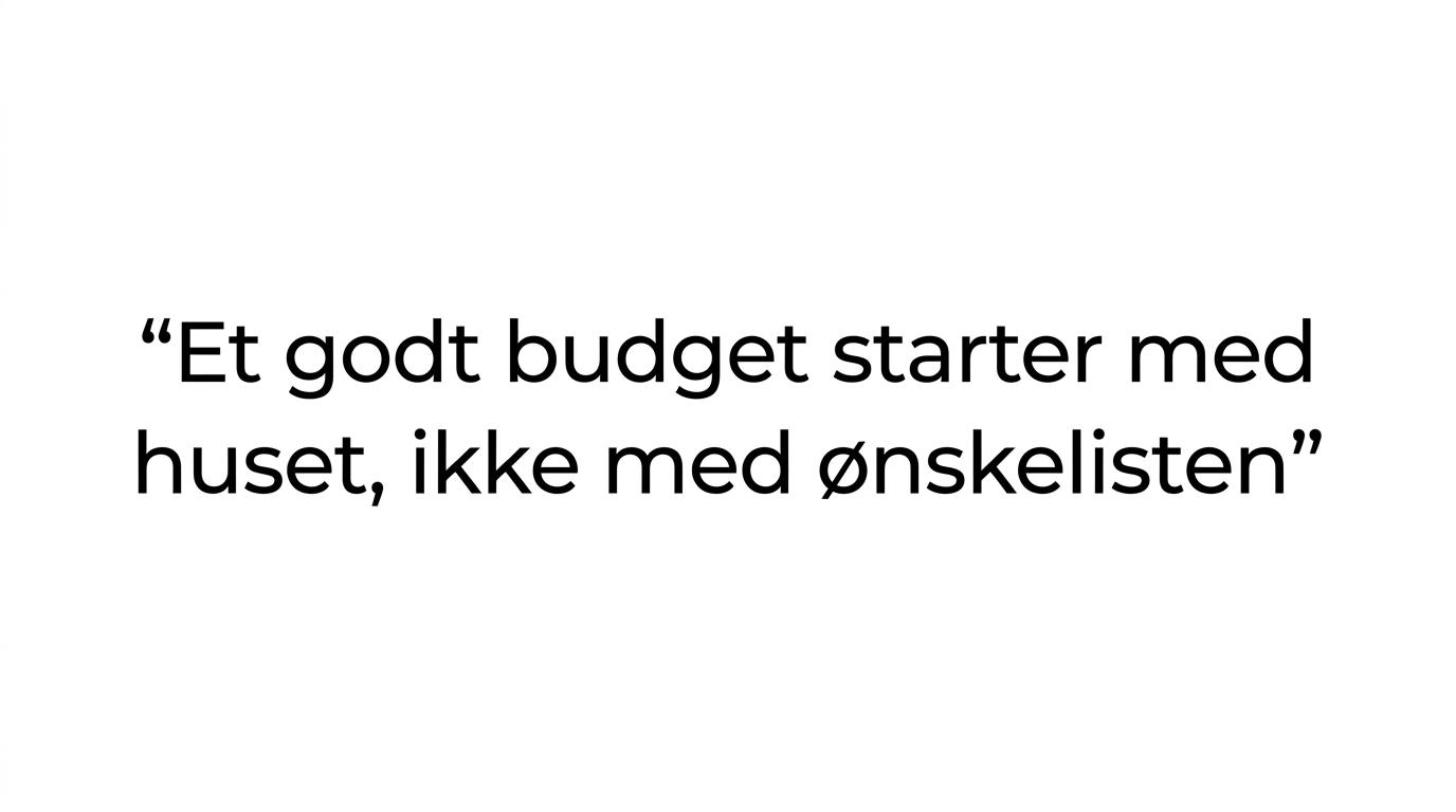 Kort fremhævet citat om at budgettet skal tage udgangspunkt i huset frem for ønskelisten.