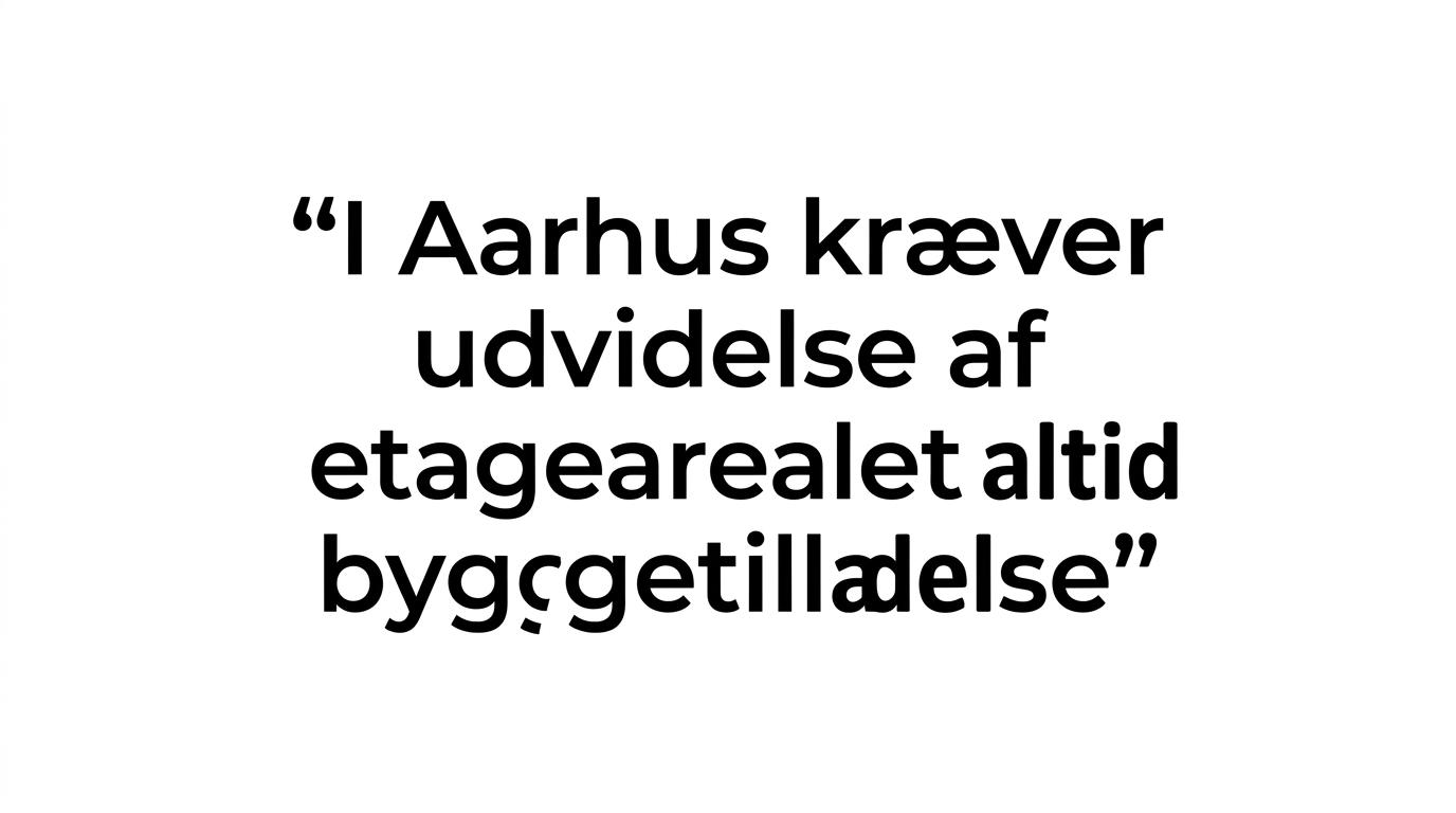 Et citat fremhævet med budskabet om, at udvidelse af etagearealet i Aarhus altid kræver byggetilladelse.