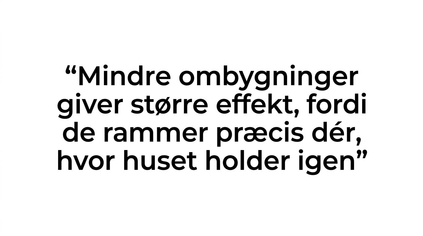 Stor typografisk citatgrafik med budskabet om, at mindre ombygninger nogle gange virker bedre end store byggeprojekter.