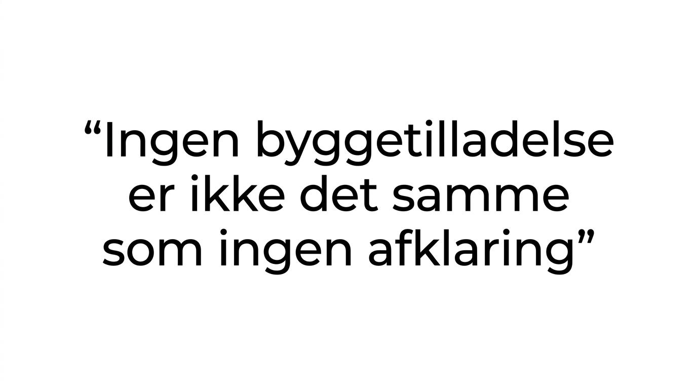 Fremhævet citat om at manglende byggetilladelse ikke betyder, at regler og afklaring kan ignoreres.