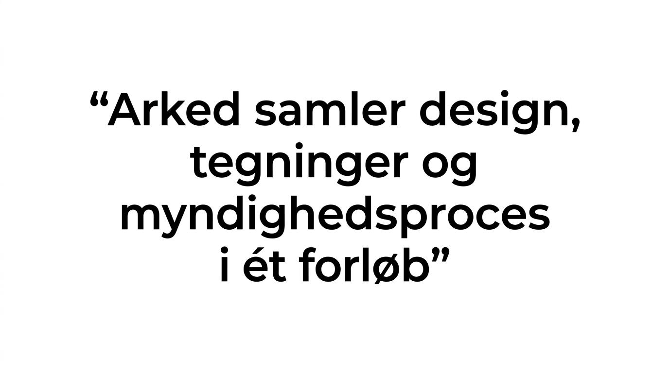 Fremhævet citat om at samle design, tegninger og myndighedsproces i ét forløb.